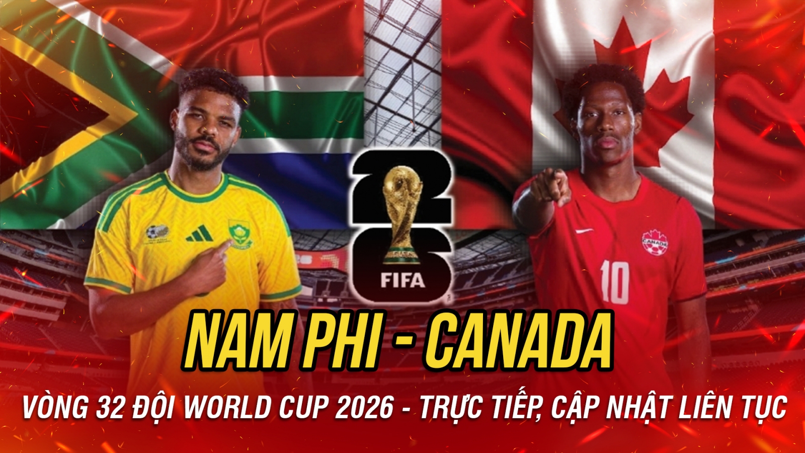 Trực tiếp Nam Phi vs Canada vòng 32 đội World Cup 2026: Mở màn giai đoạn knock-out